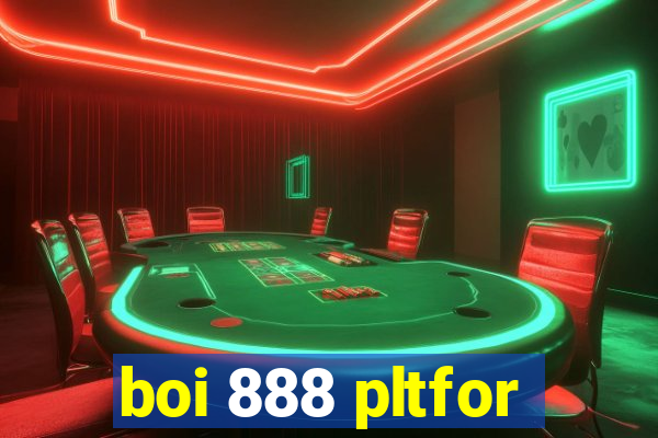 boi 888 pltfor